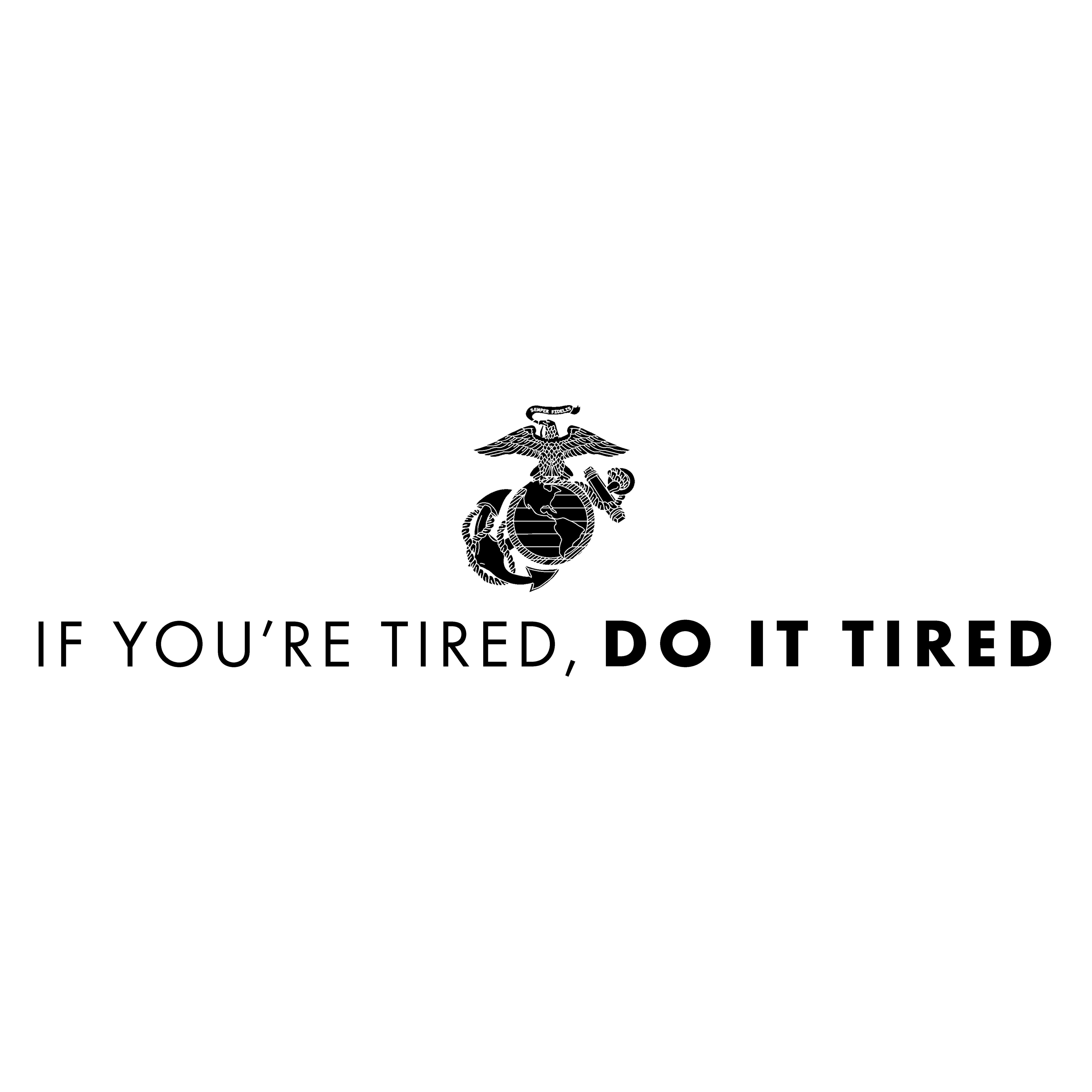 Eagle, Globe, and Anchor emblem above motivational quote 'If You’re Tired, Do It Tired' printed across the chest