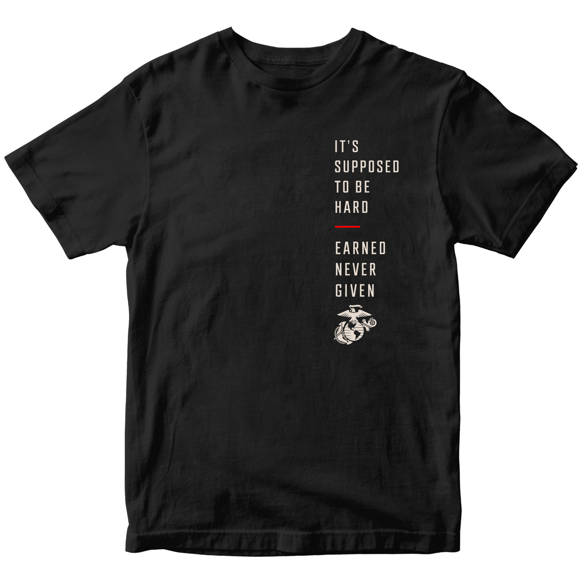 Black USMC T-shirt featuring “It’s Supposed to Be Hard – Earned Never Given” vertical chest graphic with Eagle, Globe and Anchor and red accent line