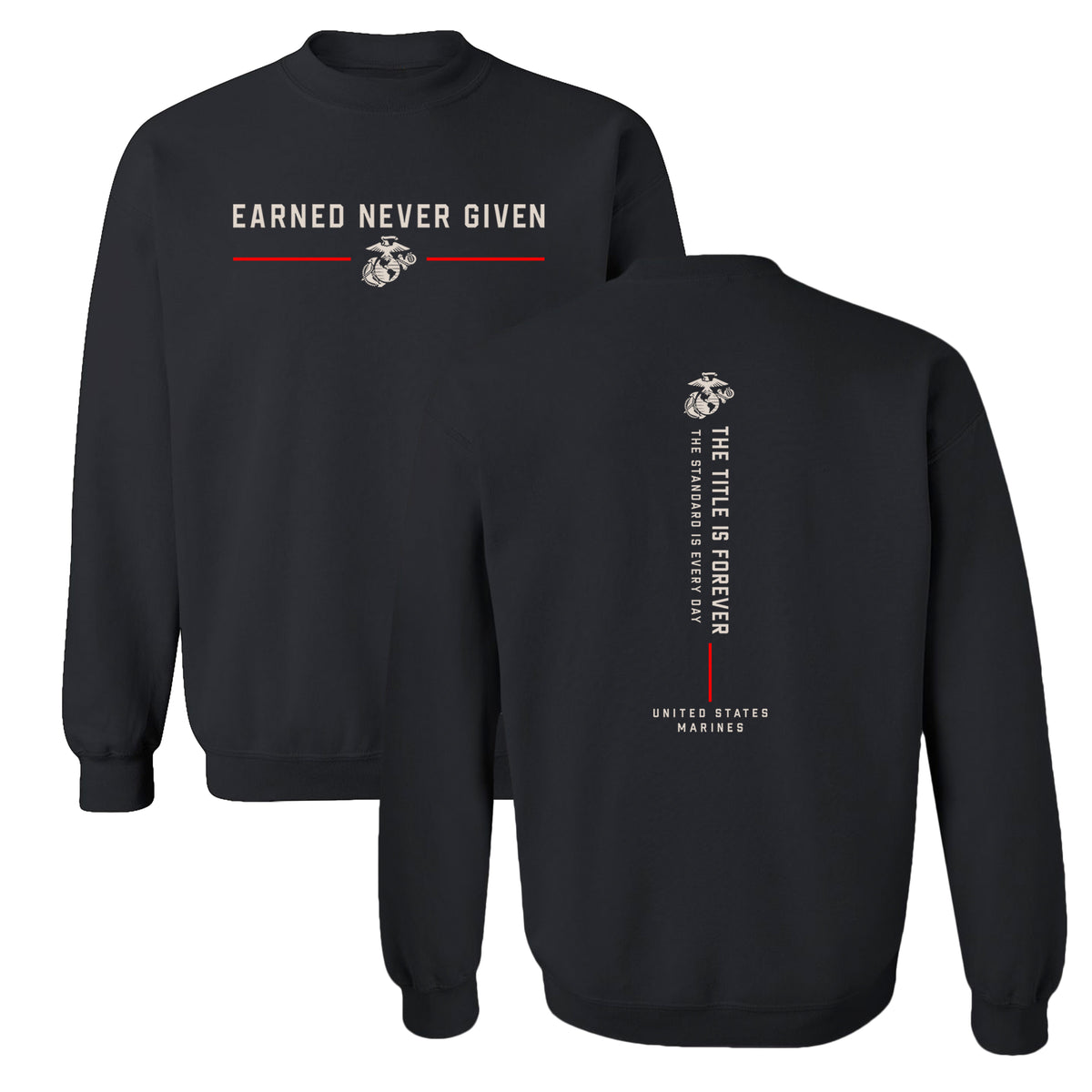 Black Title Is Earned Never Given USMC sweatshirt with Earned Never Given front graphic, Eagle Globe and Anchor, red accents, and vertical “The Title Is Forever. The Standard Is Every Day.” back design
