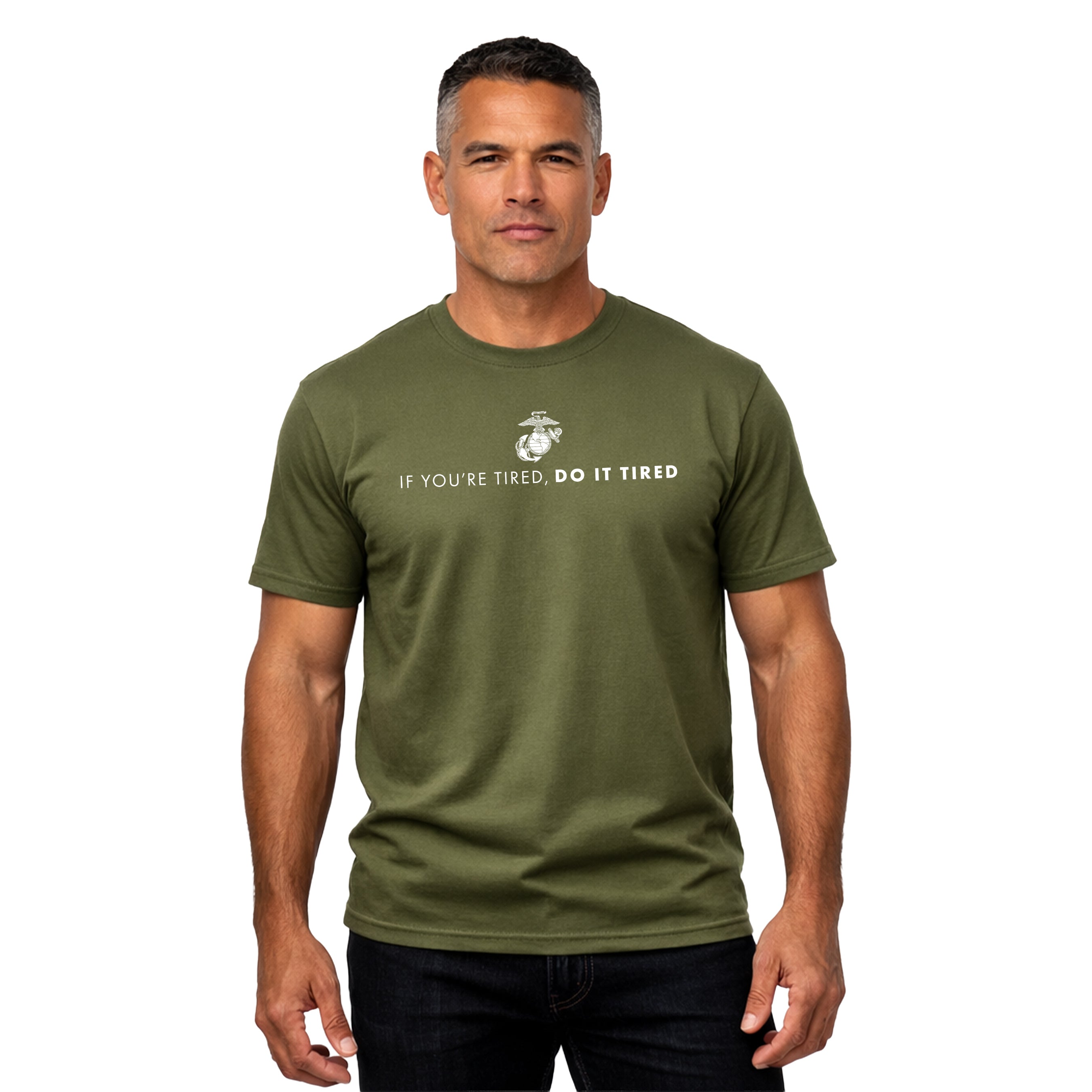 Marines If You're Tired Do It Tired Tee. USMC Motivational T-shirt. Green USMC Tee