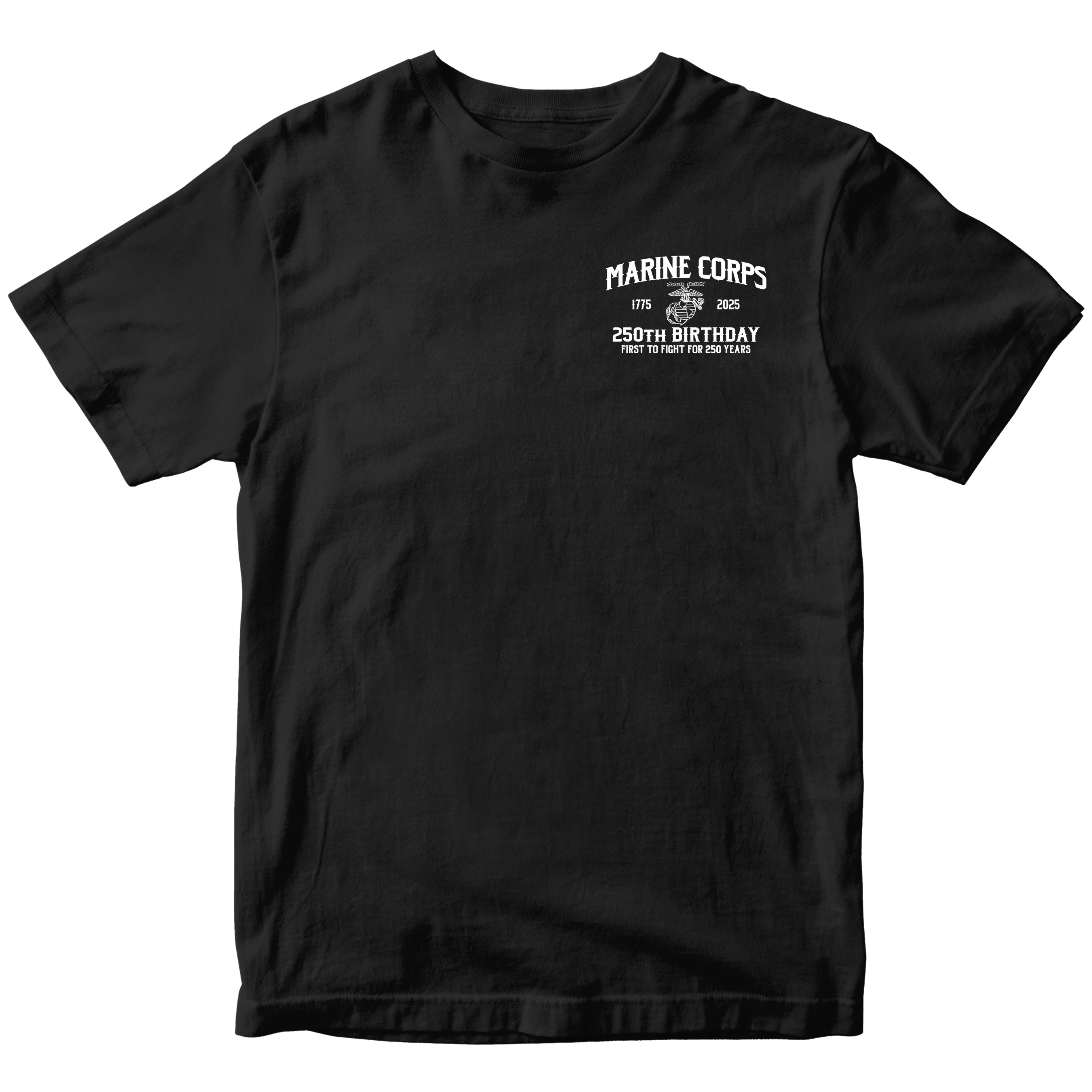 USMC 250th Birthday t-shirt front design with small left chest print reading 'Marine Corps 1775–2025 250th Birthday – First to Fight for 250 Years' with Eagle, Globe, and Anchor emblem.