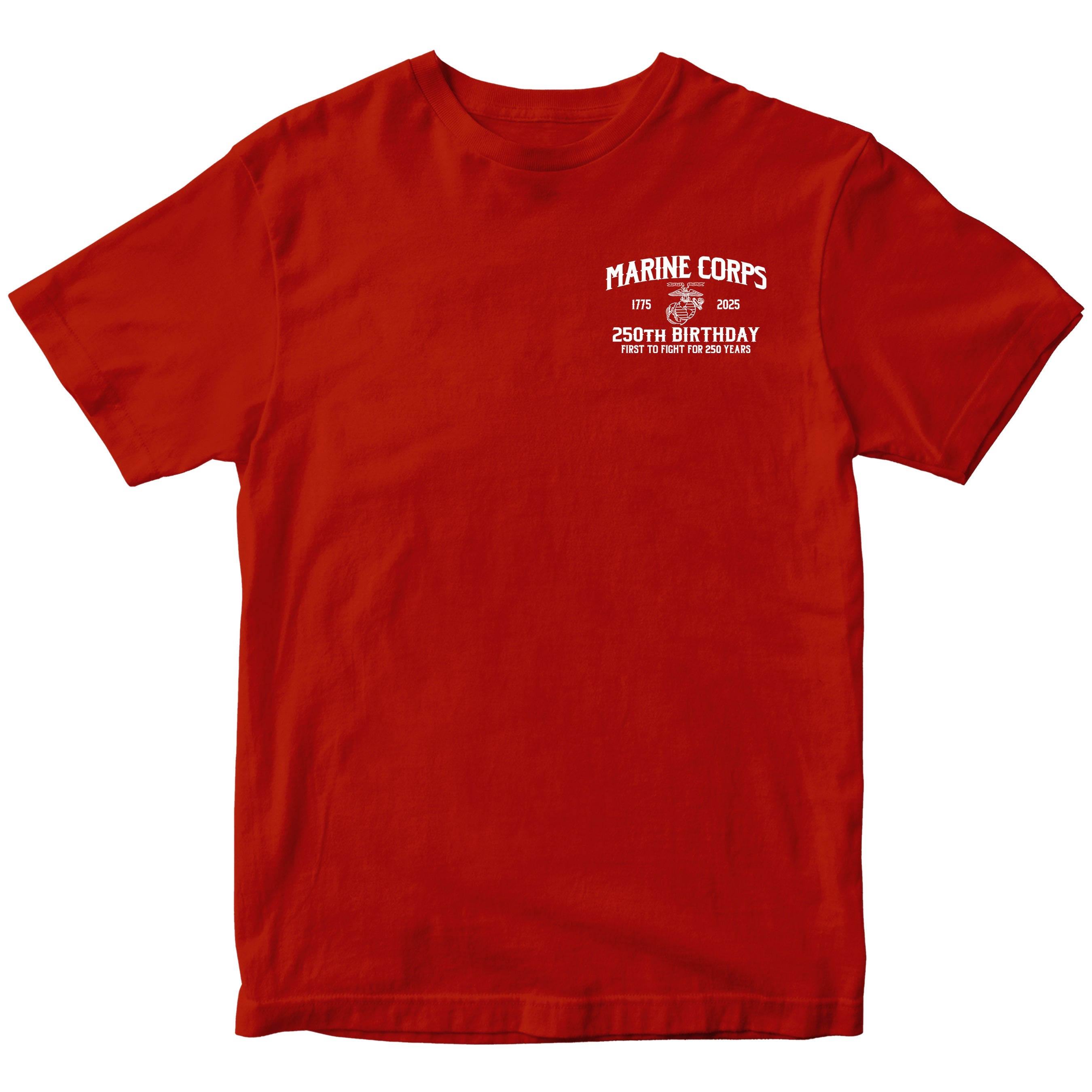 USMC 250th Birthday t-shirt front design with small left chest print reading 'Marine Corps 1775–2025 250th Birthday – First to Fight for 250 Years' with Eagle, Globe, and Anchor emblem.