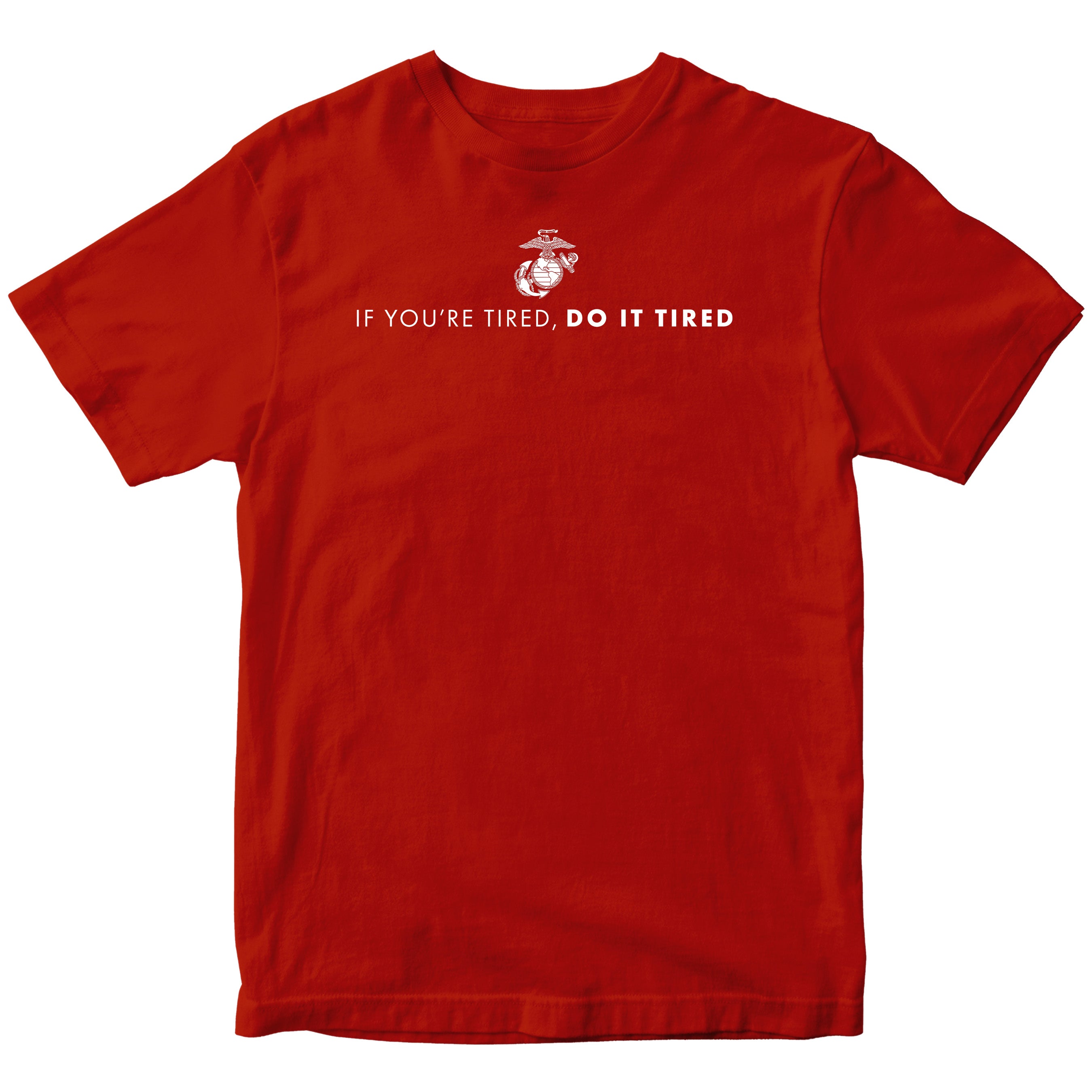 Marines If You're Tired Do It Tired Tee. USMC Motivational T-shirt. Red USMC Tee