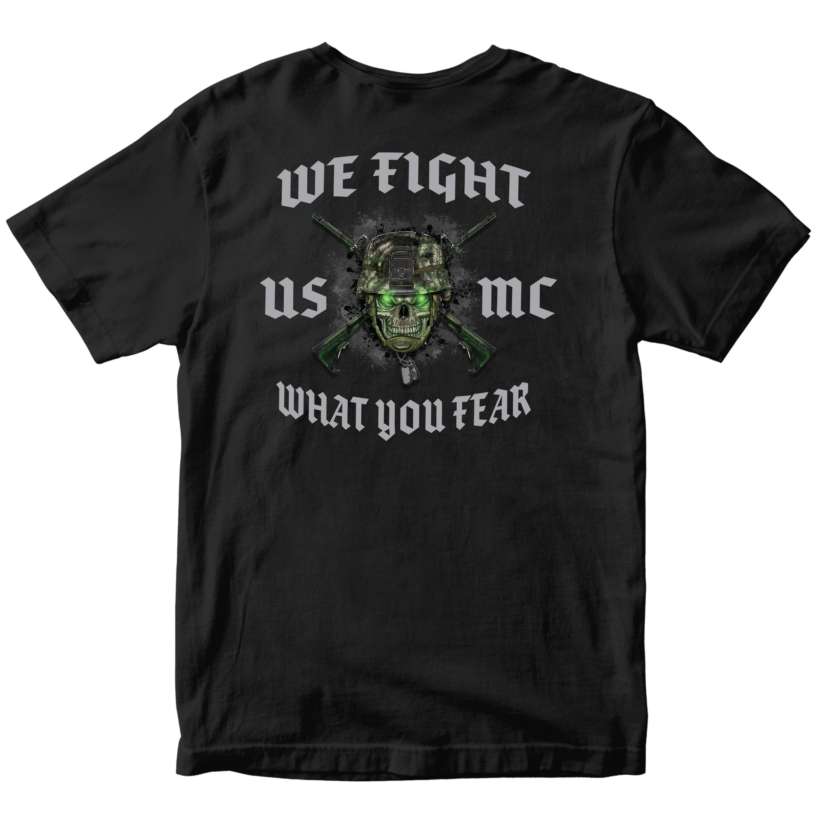 Black USMC We Fight What You Fear T-shirt with skull in combat helmet, crossed rifles, and Marine Corps chest graphic