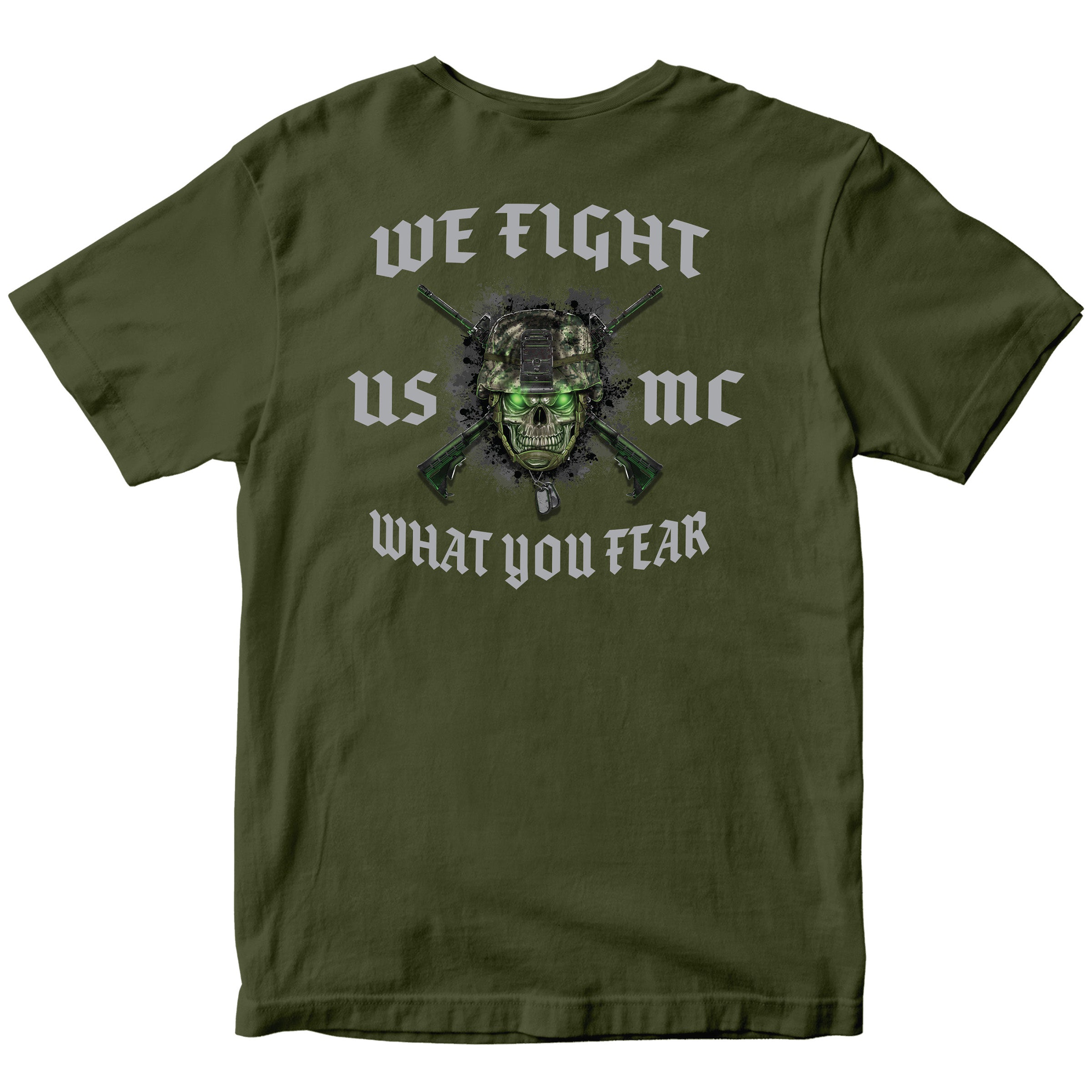 OD Green USMC We Fight What You Fear T-shirt with skull in combat helmet, crossed rifles, and Marine Corps chest graphic
