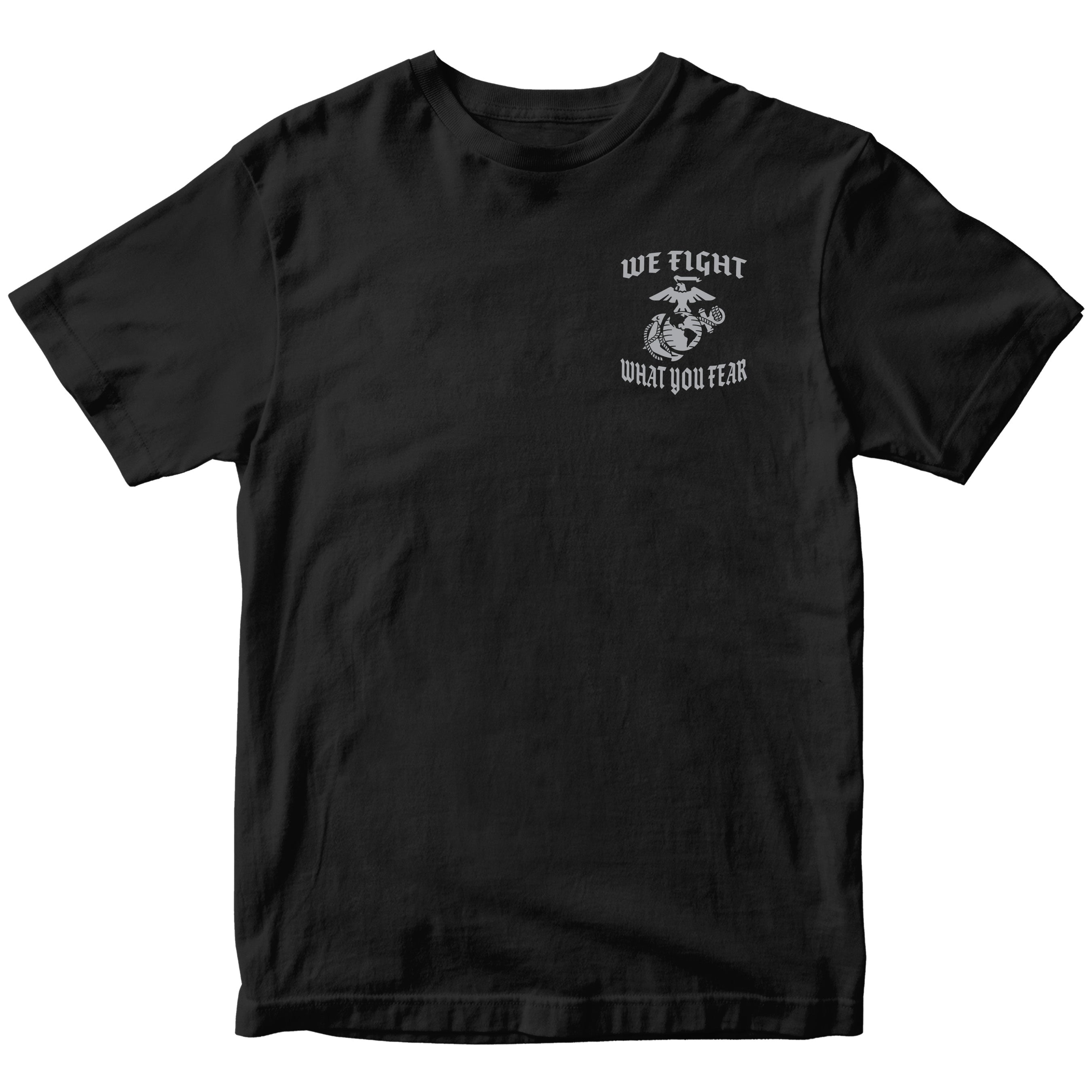 Black USMC We Fight What You Fear T-shirt with Marine Corps chest graphic