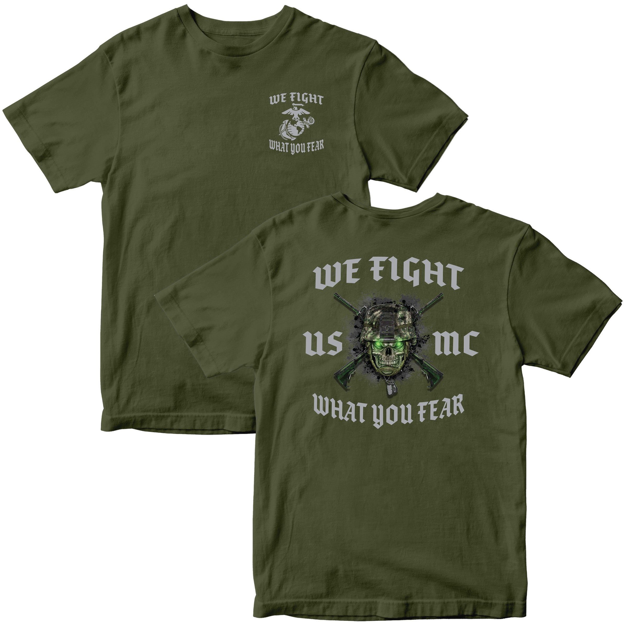 OD Green USMC We Fight What You Fear T-shirt with skull in combat helmet, crossed rifles, and Marine Corps chest graphic