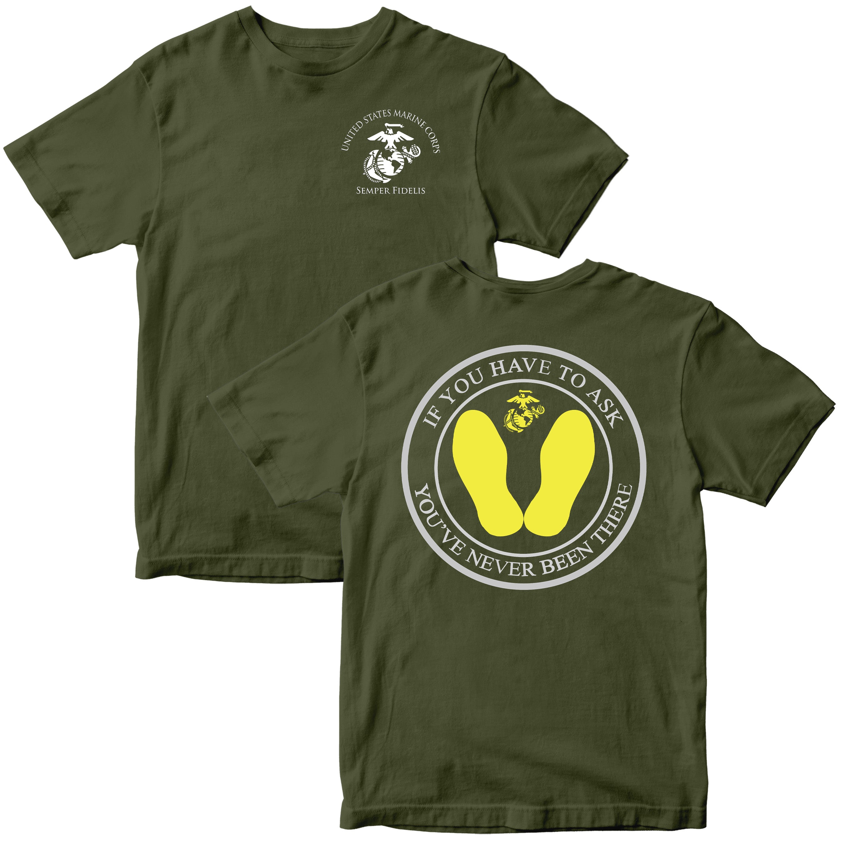 USMC Green T-shirt with front Eagle Globe and Anchor and back yellow footprints graphic with text ‘If You Have to Ask, You’ve Never Been There