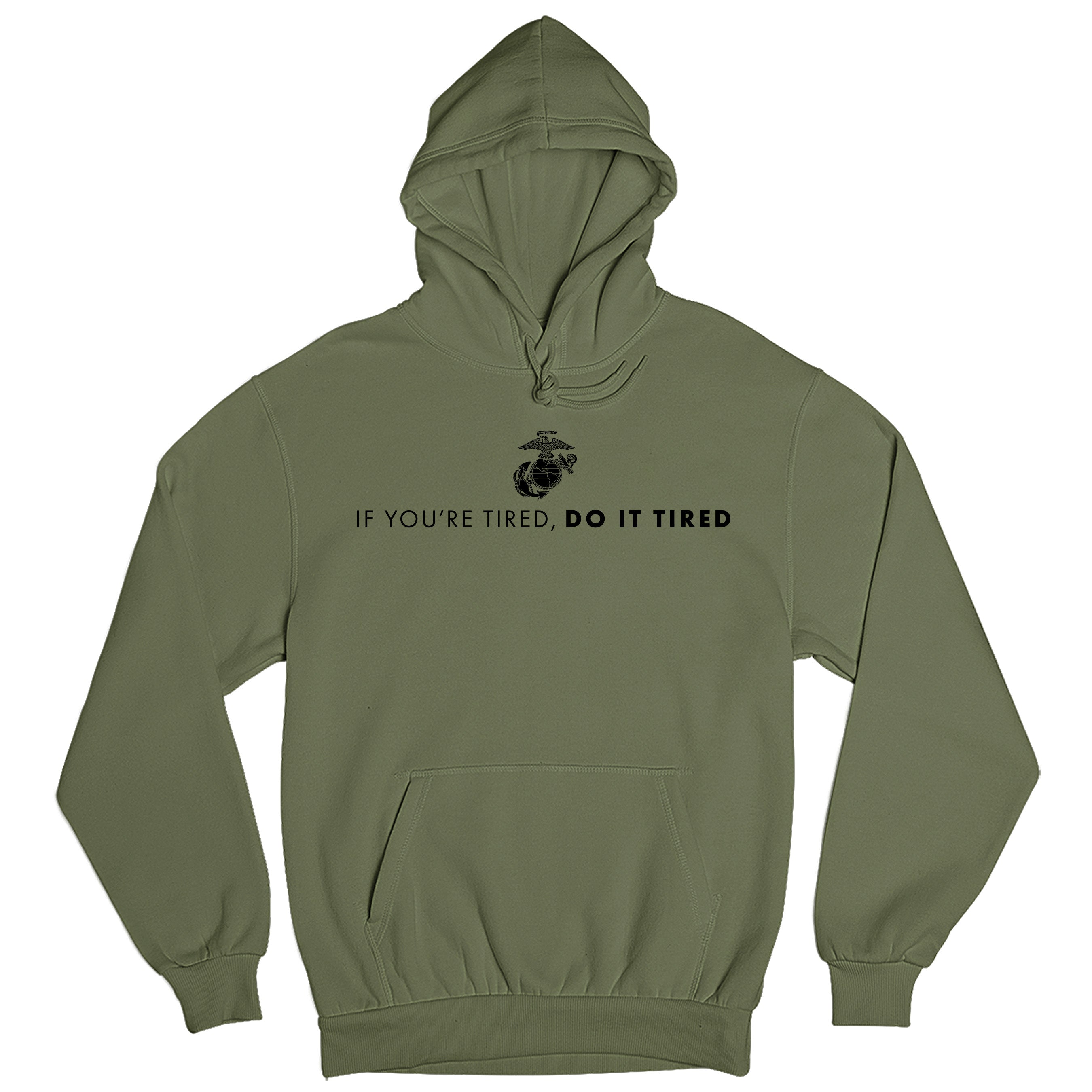 Green USMC hoodie with Eagle, Globe, and Anchor emblem above motivational quote 'If You’re Tired, Do It Tired' printed across the chest