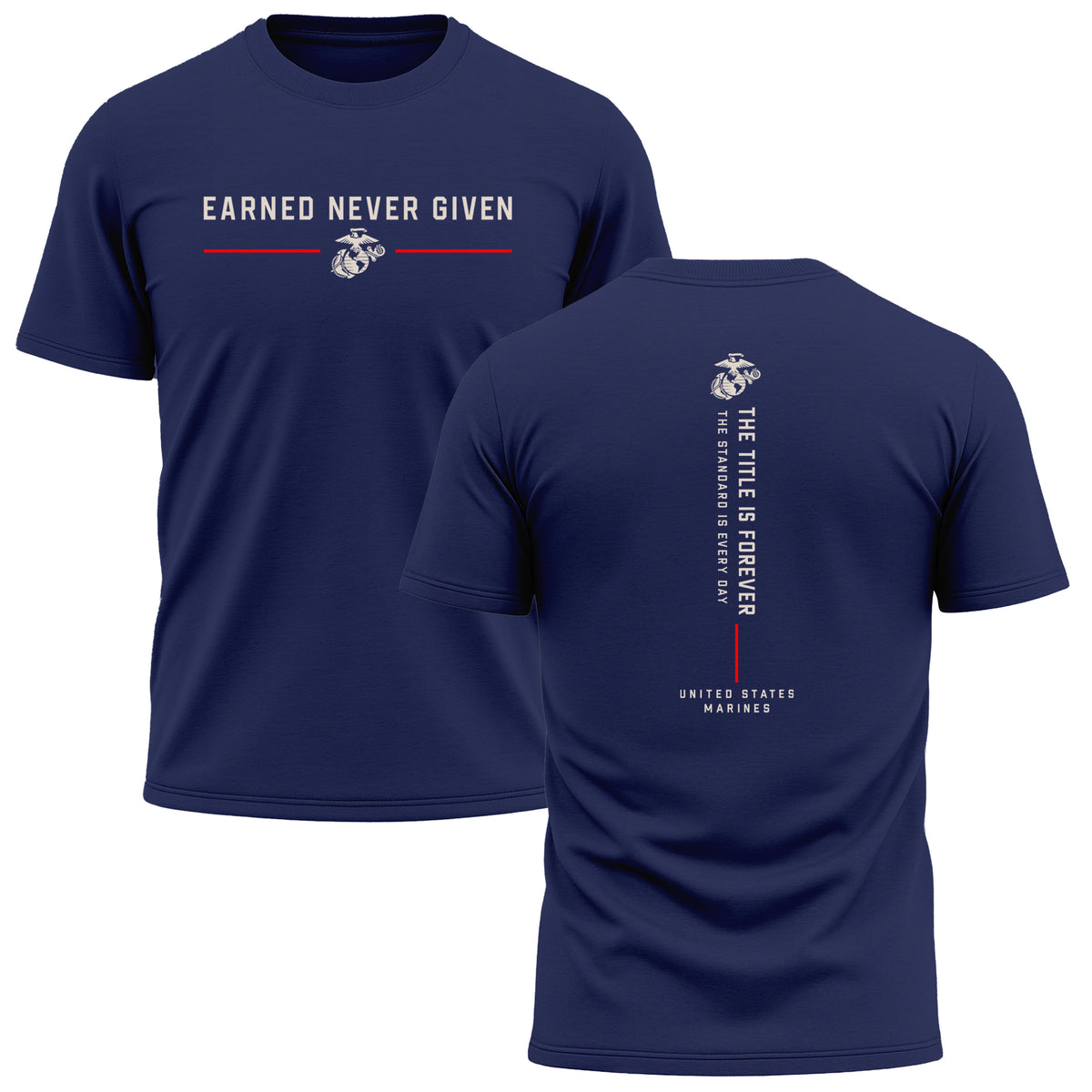 Navy Blue The Title Is Earned Never Given Performance T-Shirt with Earned Never Given front graphic, Eagle, Globe and Anchor, red accents, and vertical “The Title Is Forever. The Standard Is Every Day.” back design