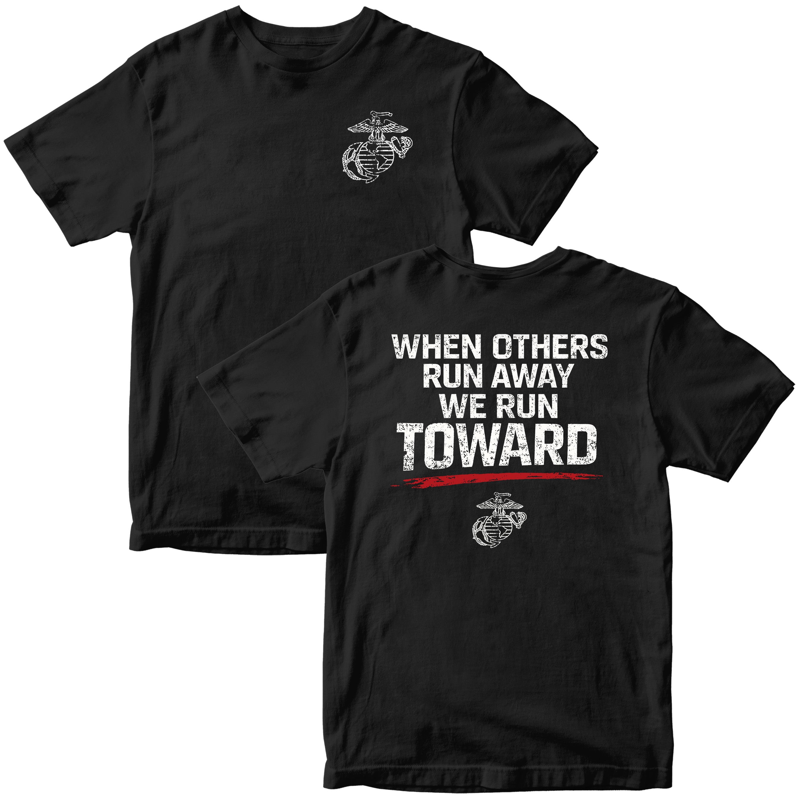 USMC When Others Run Away We Run Toward T-shirt with Eagle Globe and Anchor. Marine Corps motivational T-shirt