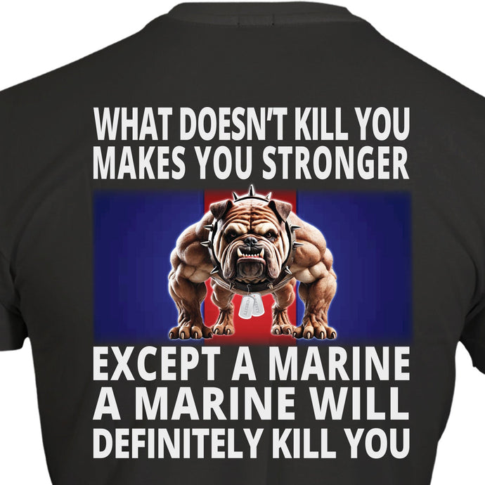 Marine Corps What Doesn't Kill You Bulldog T-Shirt - MADE IN USA