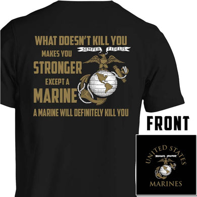 USMC shirt, Marine Corp t-shirt, USMC gifts for men or women, What Doesn't Kill You Makes You Stronger What Doesn't Kill You Makes You Stronger Except Marines Black T-Shirt