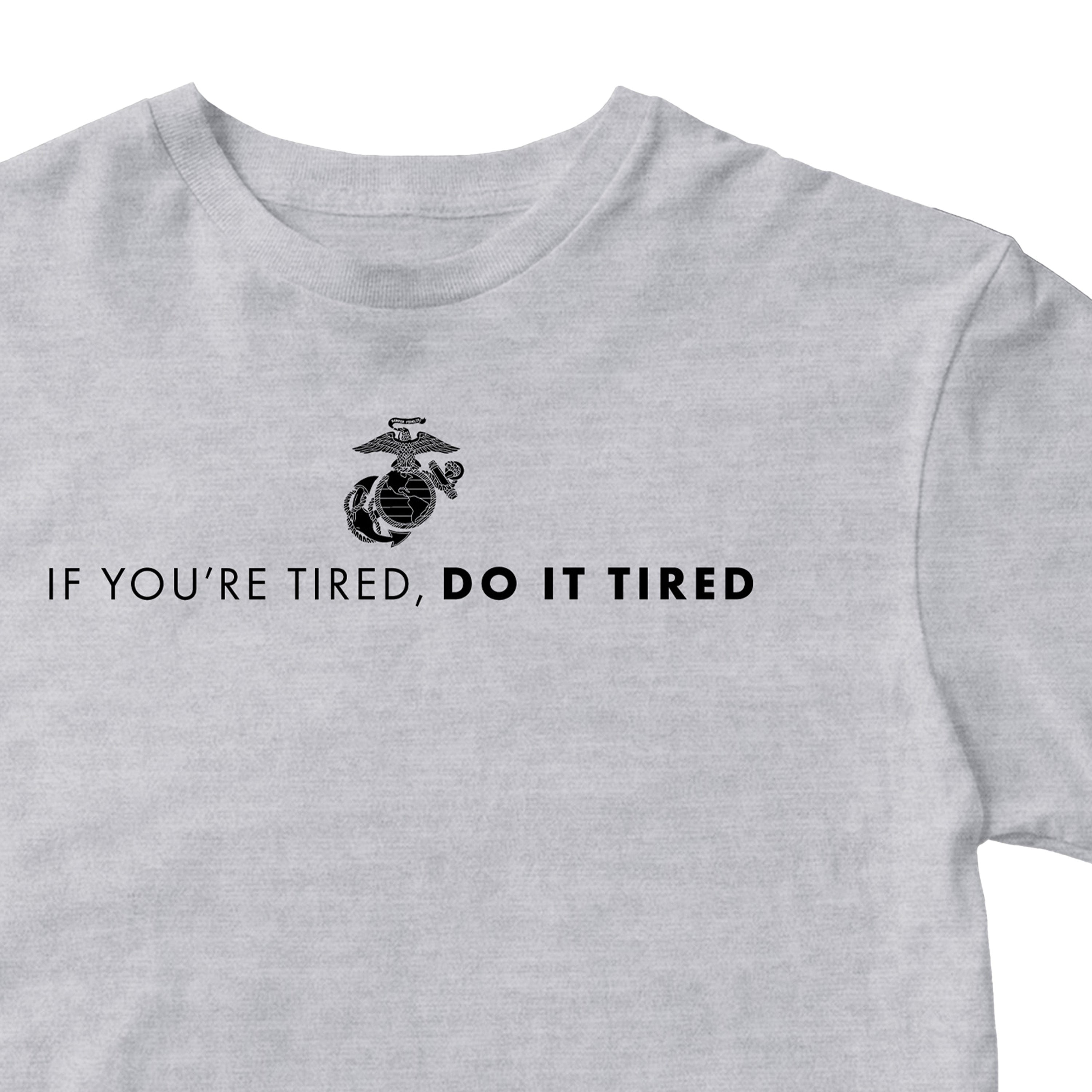 Marines If You're Tired Do It Tired T-shirt <br> MADE IN USA