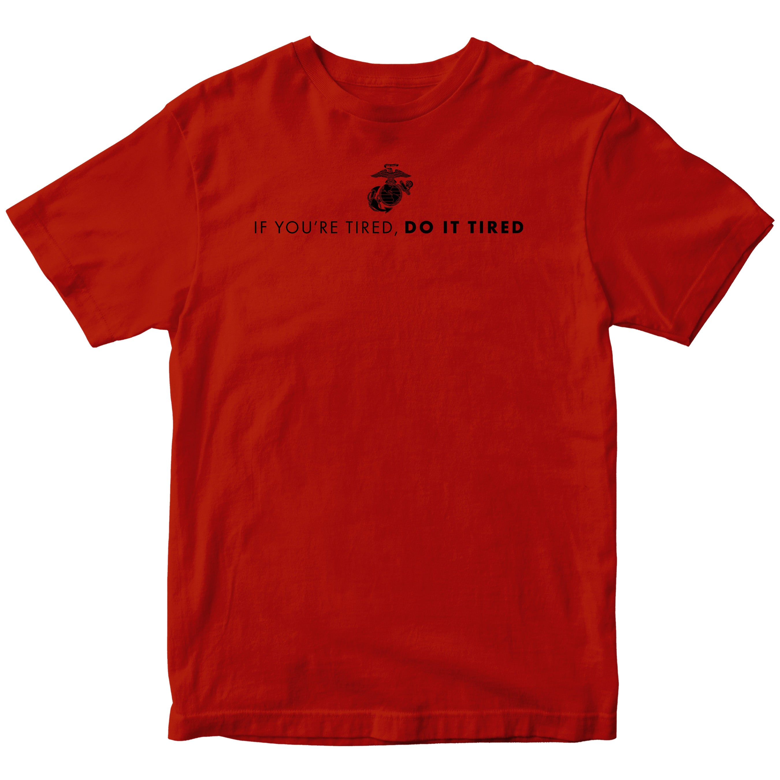 Marines If You're Tired Do It Tired T-shirt <br> MADE IN USA