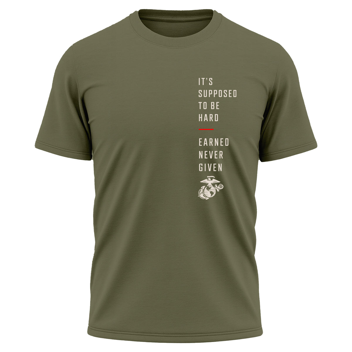 OD Green USMC It’s Supposed to Be Hard – Earned Never Given performance T-shirt with vertical chest graphic, red accent line, and Eagle, Globe and Anchor