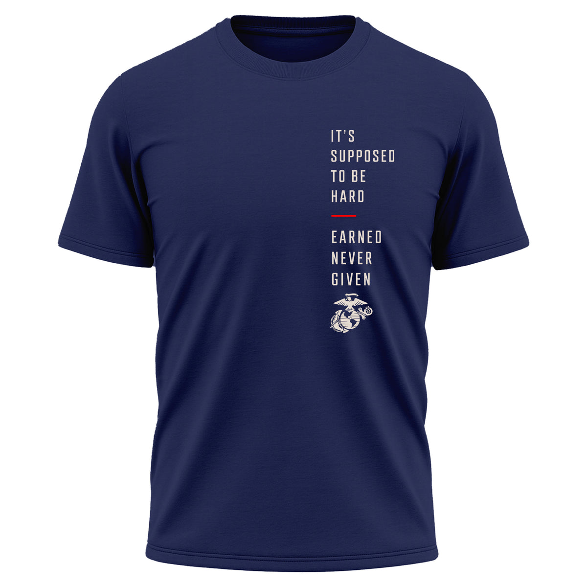 Navy Blue USMC It’s Supposed to Be Hard – Earned Never Given performance T-shirt with vertical chest graphic, red accent line, and Eagle, Globe and Anchor