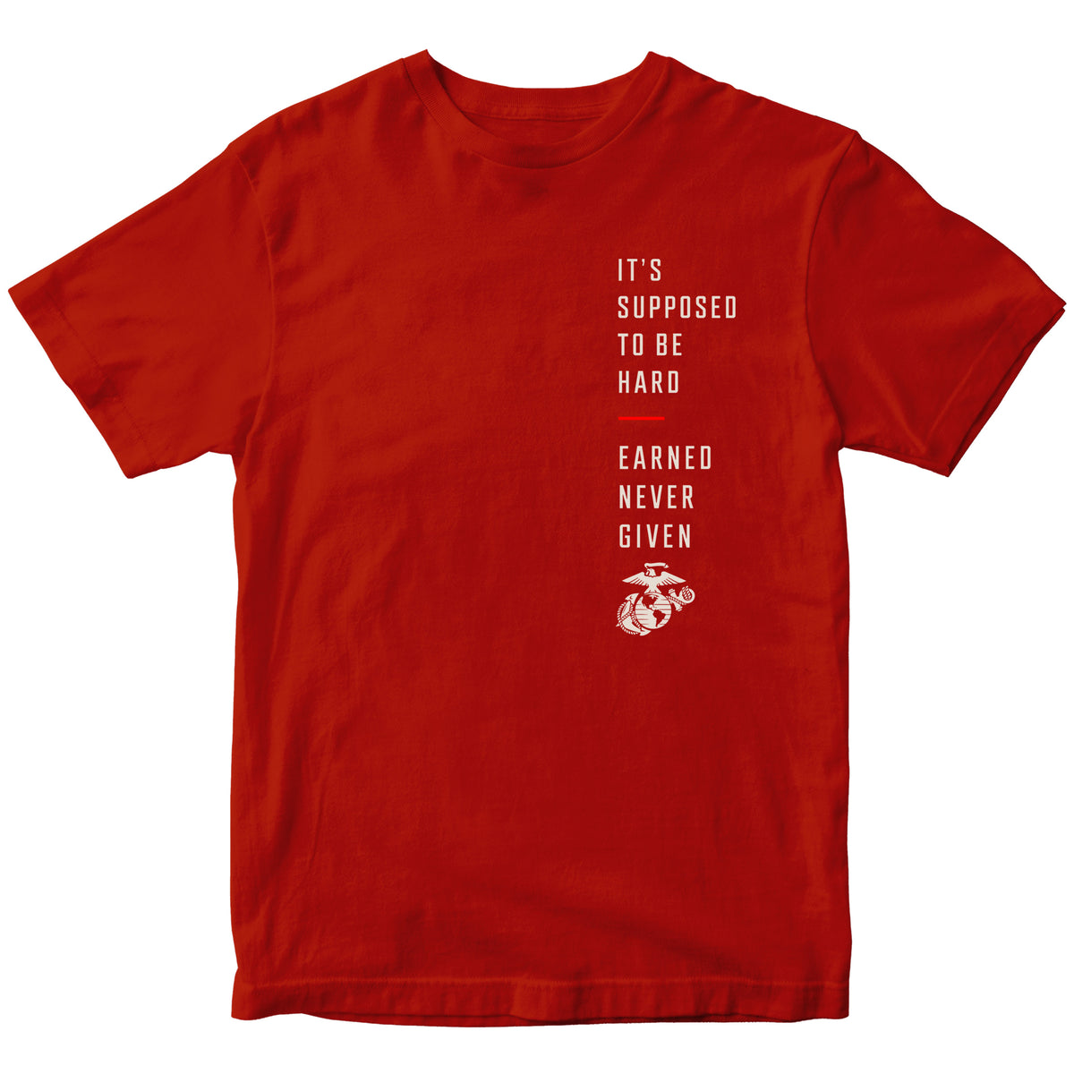Red USMC T-shirt featuring “It’s Supposed to Be Hard – Earned Never Given” vertical chest graphic with Eagle, Globe and Anchor and red accent line
