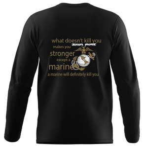 What Doesn’t Kill You Makes You Stronger Except Marines - Marine Corps Long Sleeve T-Shirt