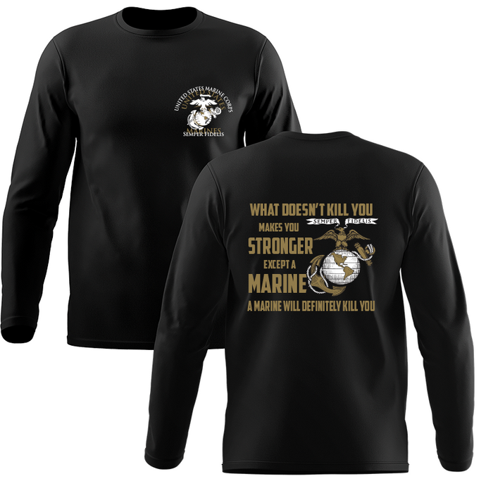 What Doesn’t Kill You Makes You Stronger Except Marines - Marine Corps Long Sleeve T-Shirt