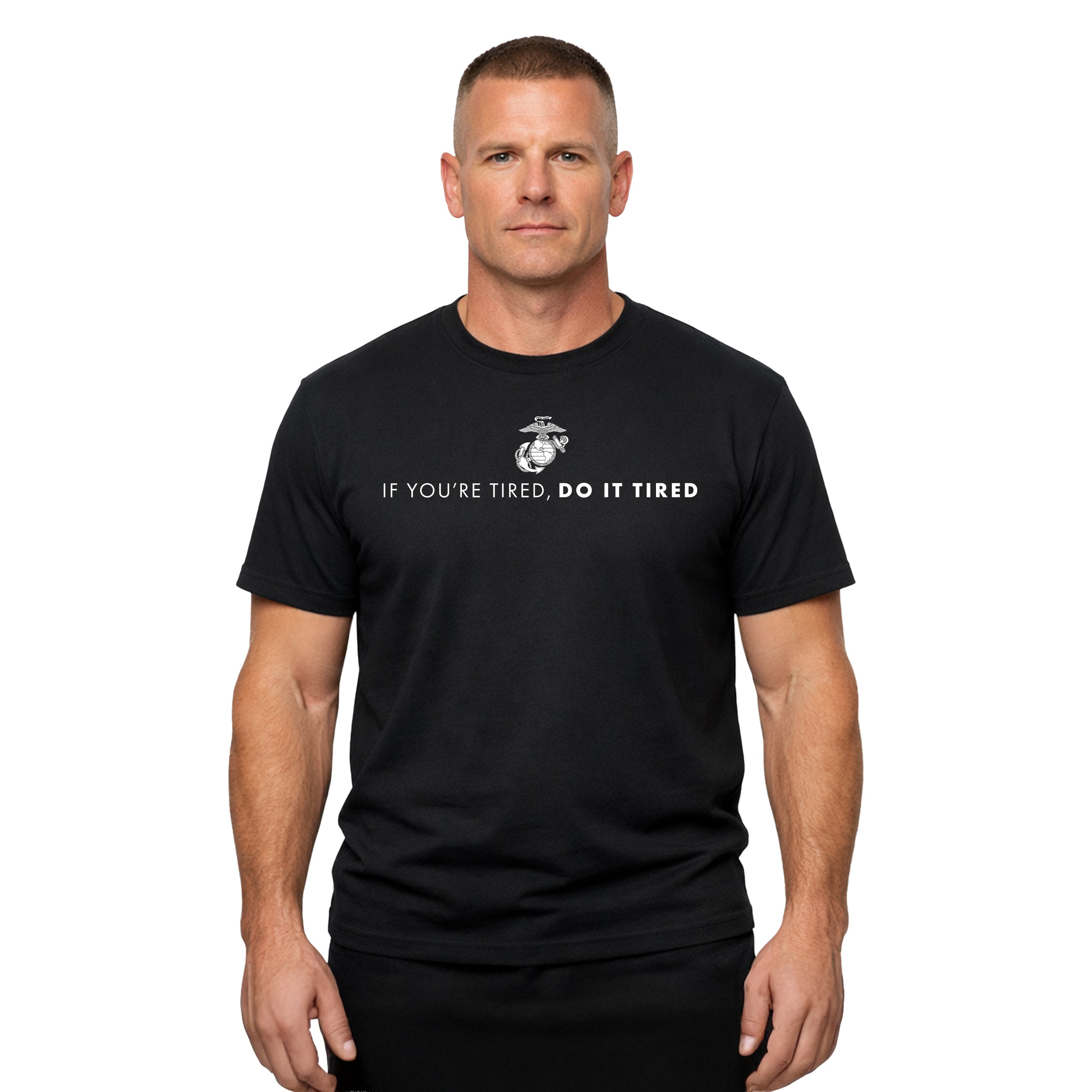 Marines If You're Tired Do It Tired Tee. USMC Motivational T-shirt. Black USMC Tee