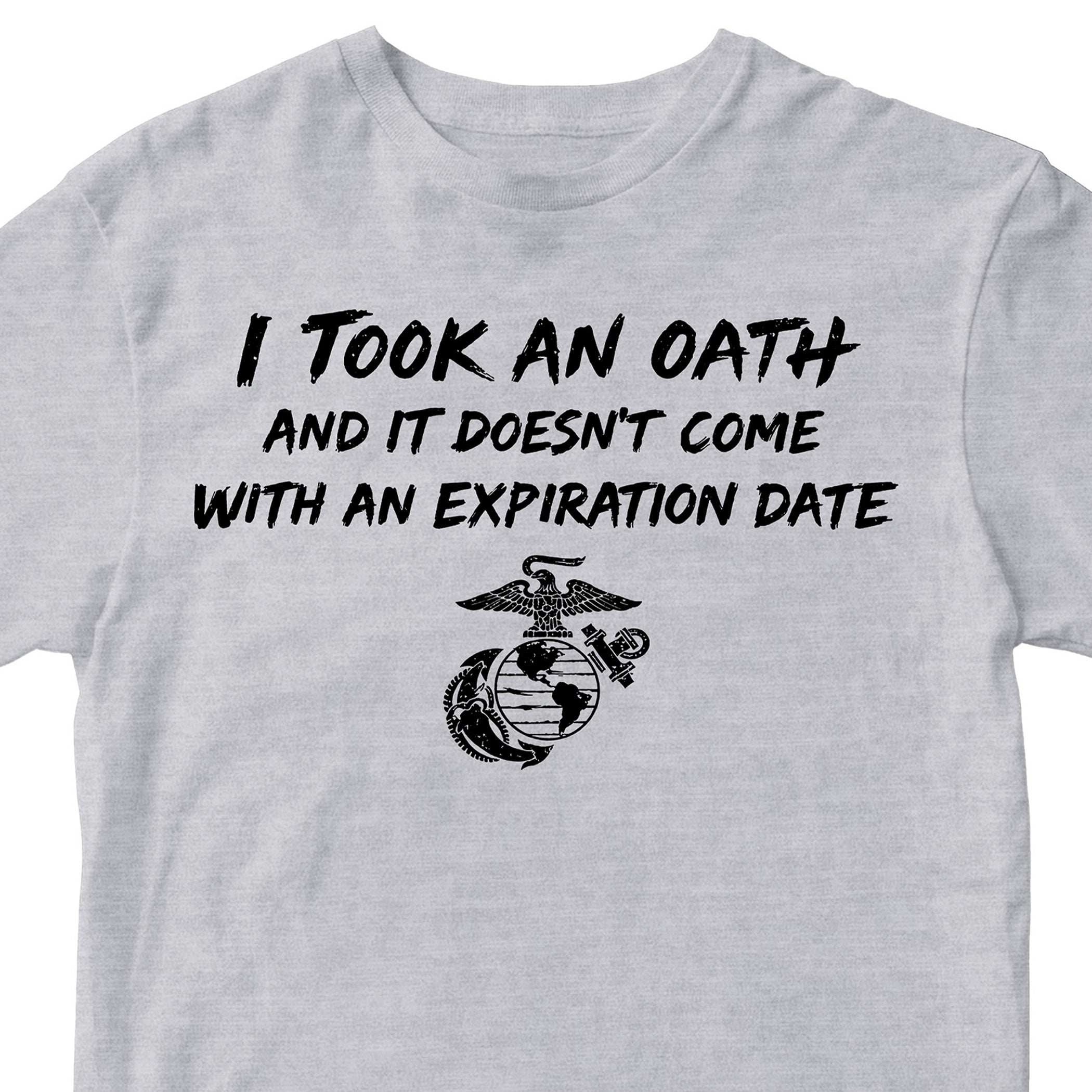 Marine Corps I took an oath and it doesn’t come with an expiration date T-shirt. Gray USMC Oath Tee
