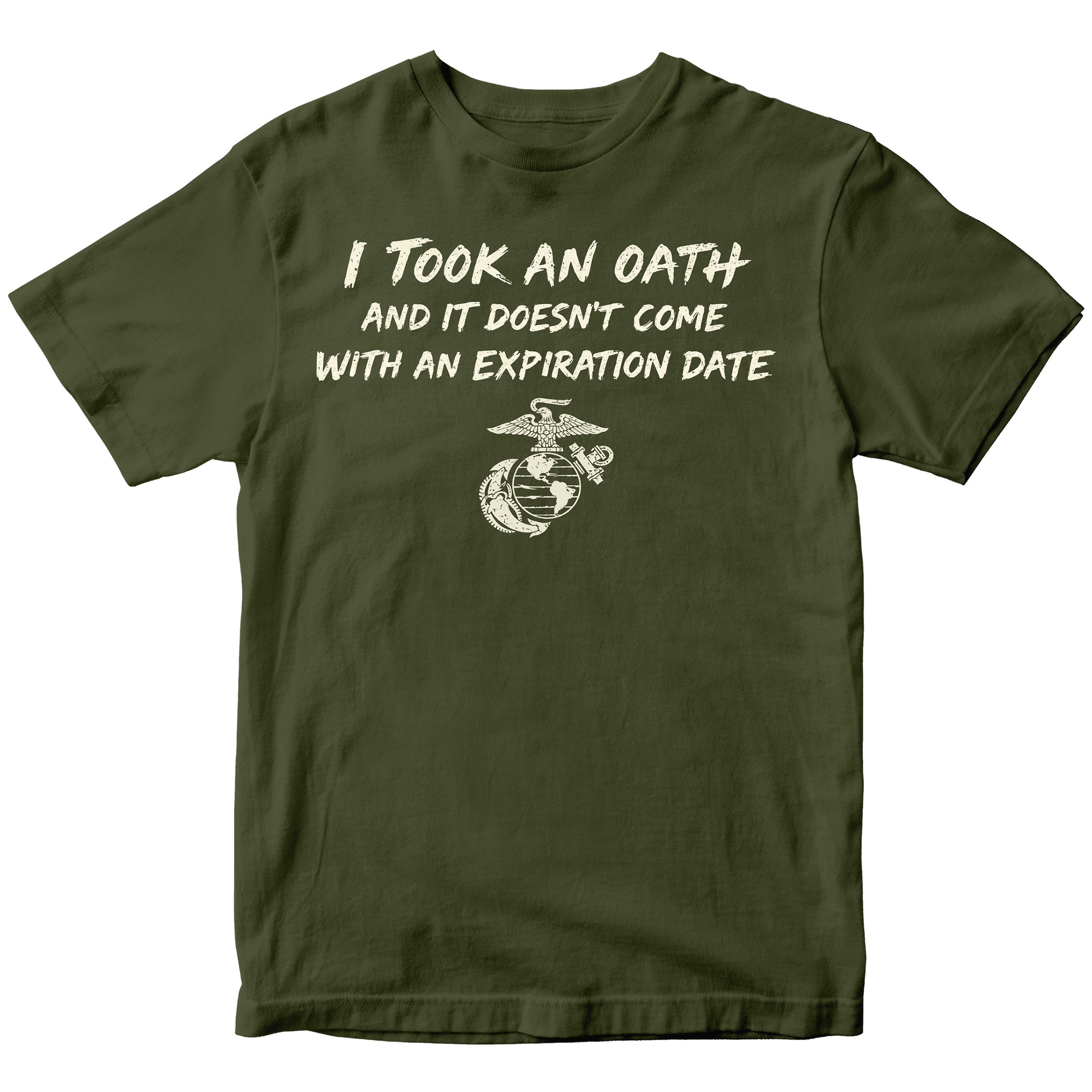 Marine Corps I took an oath and it doesn’t come with an expiration date T-shirt. Green USMC Oath Tee