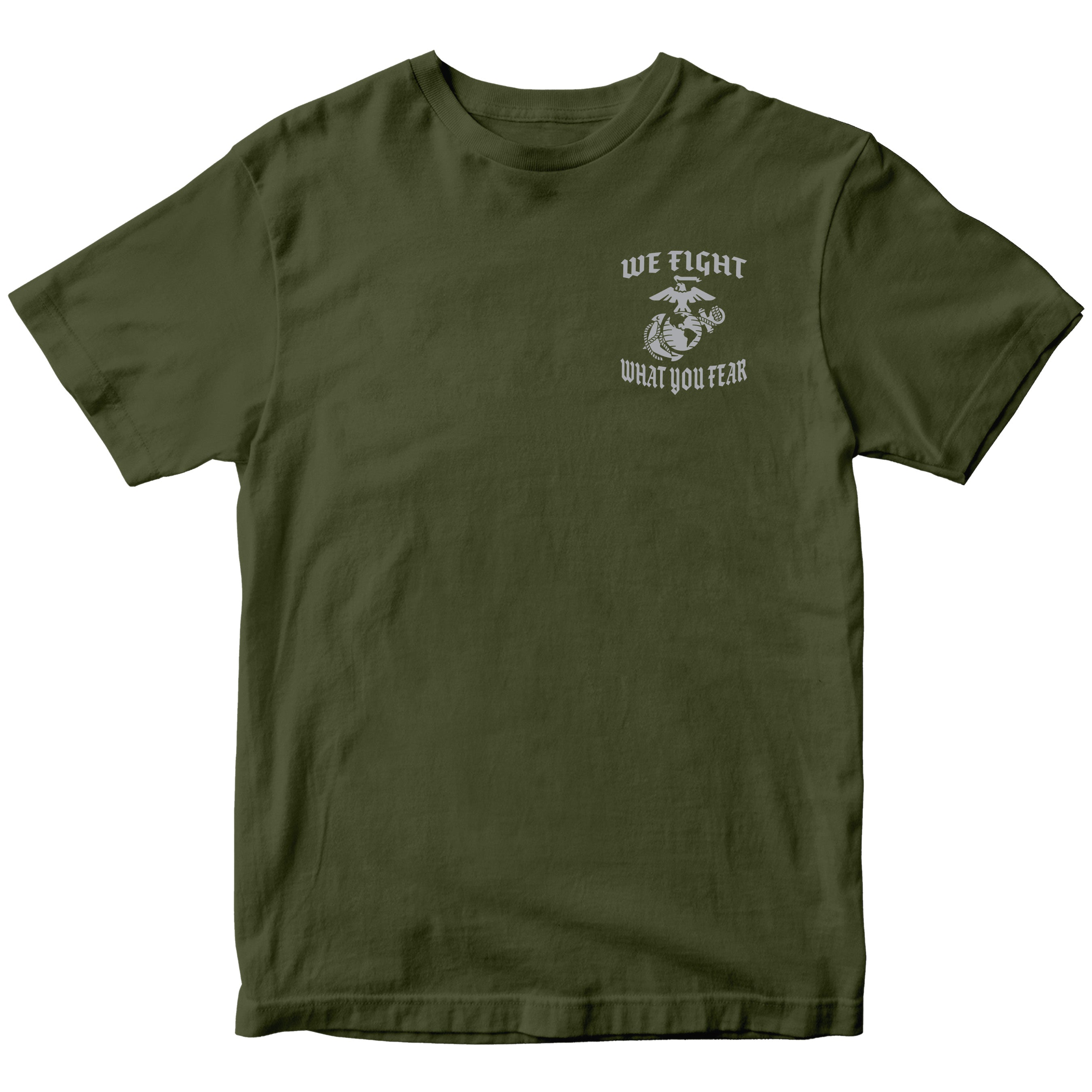 OD Green USMC We Fight What You Fear T-shirt with Marine Corps chest graphic