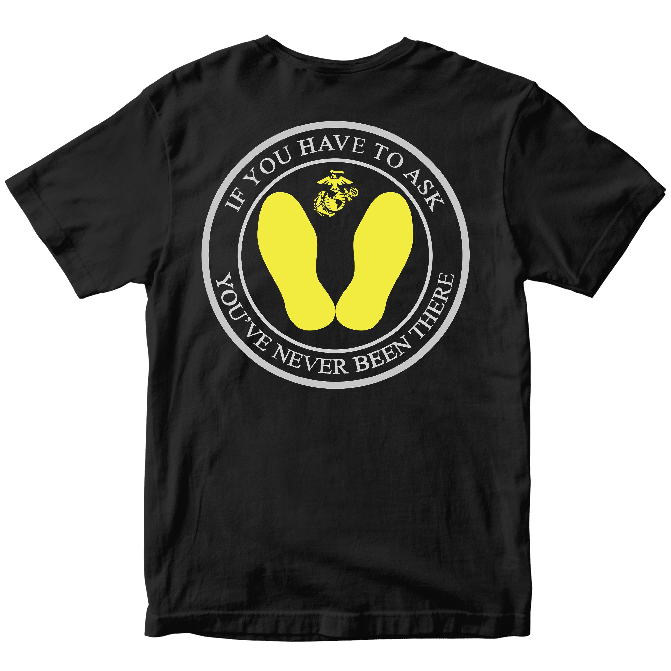 USMC Black T-shirt with back yellow footprints graphic with text ‘If You Have to Ask, You’ve Never Been There