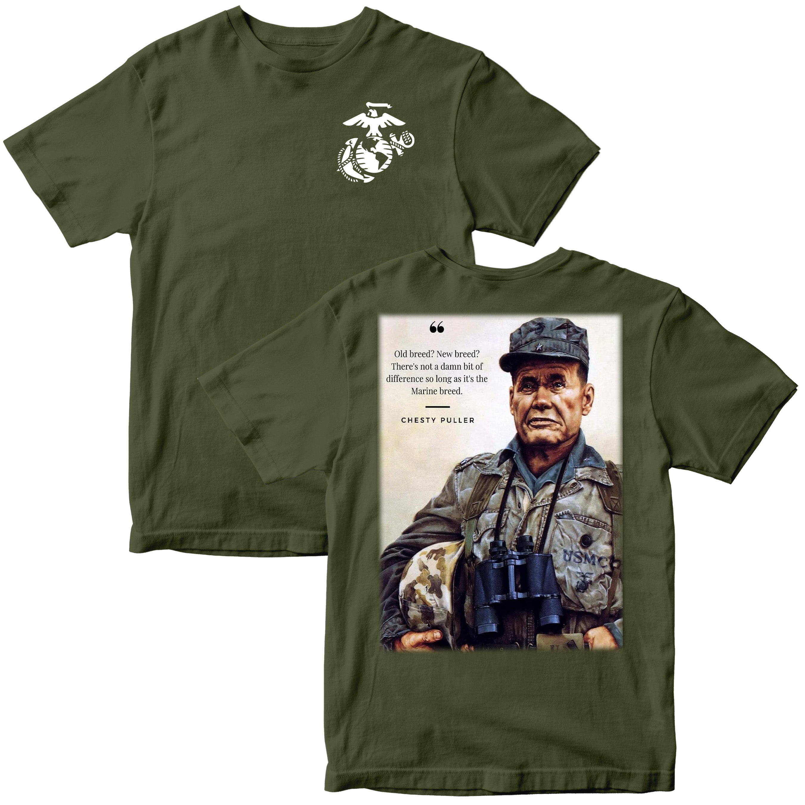 Marines Green T-Shirt featuring Chesty Puller quote on back. Chest pulller quote 'Old breed? New Breed? There's not a damn bit of difference so long as it's the Marine Breed.' 