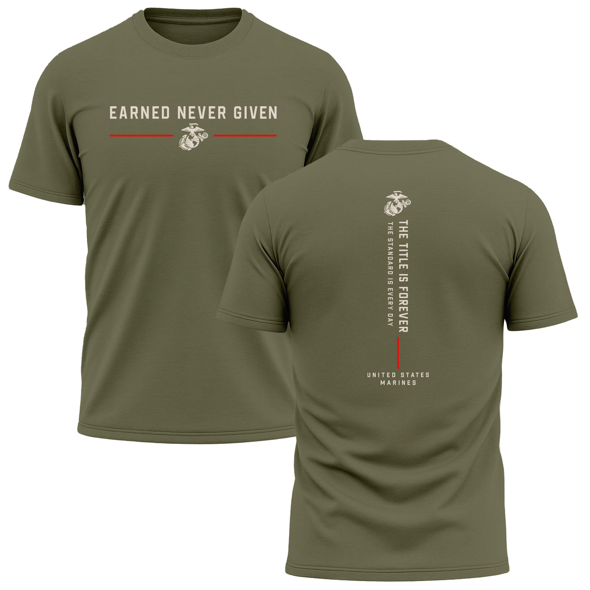 OD Green The Title Is Earned Never Given Performance T-Shirt with Earned Never Given front graphic, Eagle, Globe and Anchor, red accents, and vertical “The Title Is Forever. The Standard Is Every Day.” back design