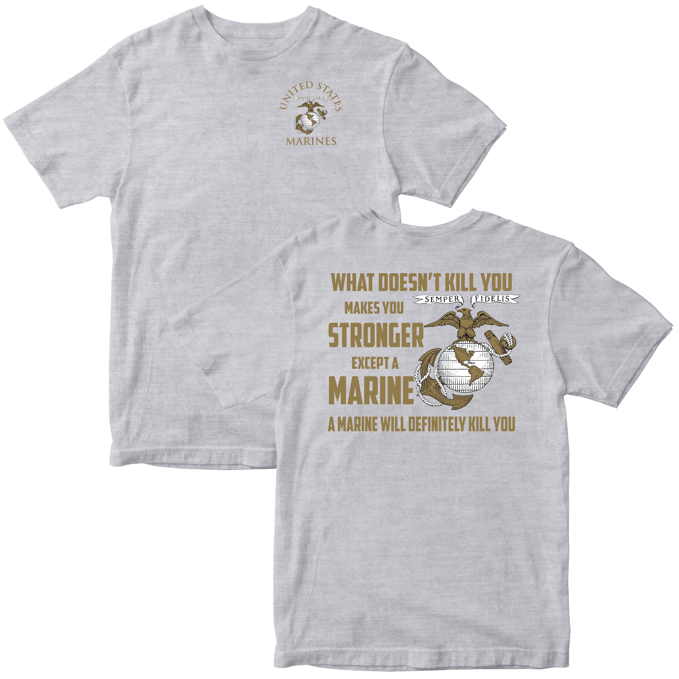 What Doesn’t Kill You Makes You Stronger Except Marines T-shirt <br> MADE IN USA