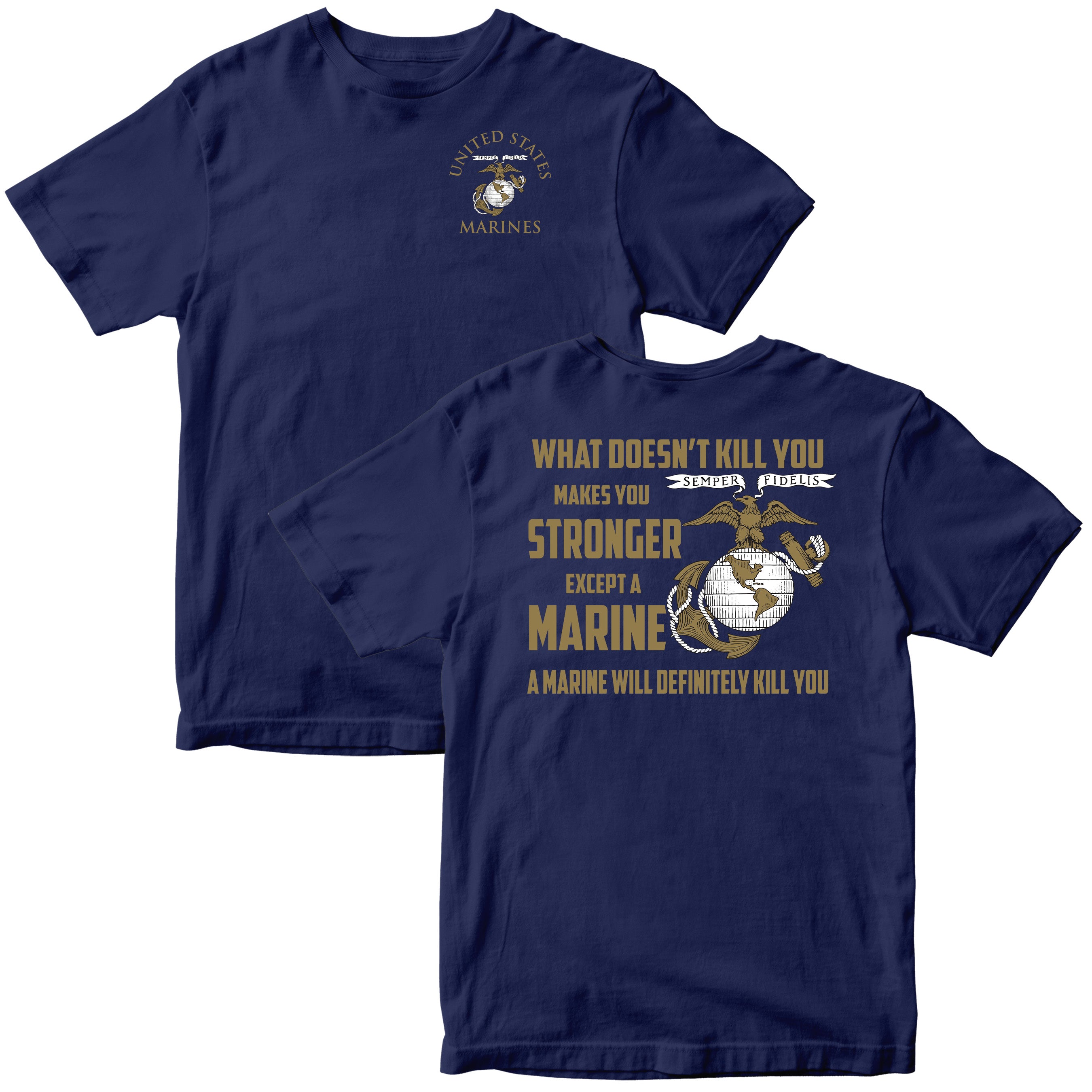 What Doesn’t Kill You Makes You Stronger Except Marines T-shirt <br> MADE IN USA
