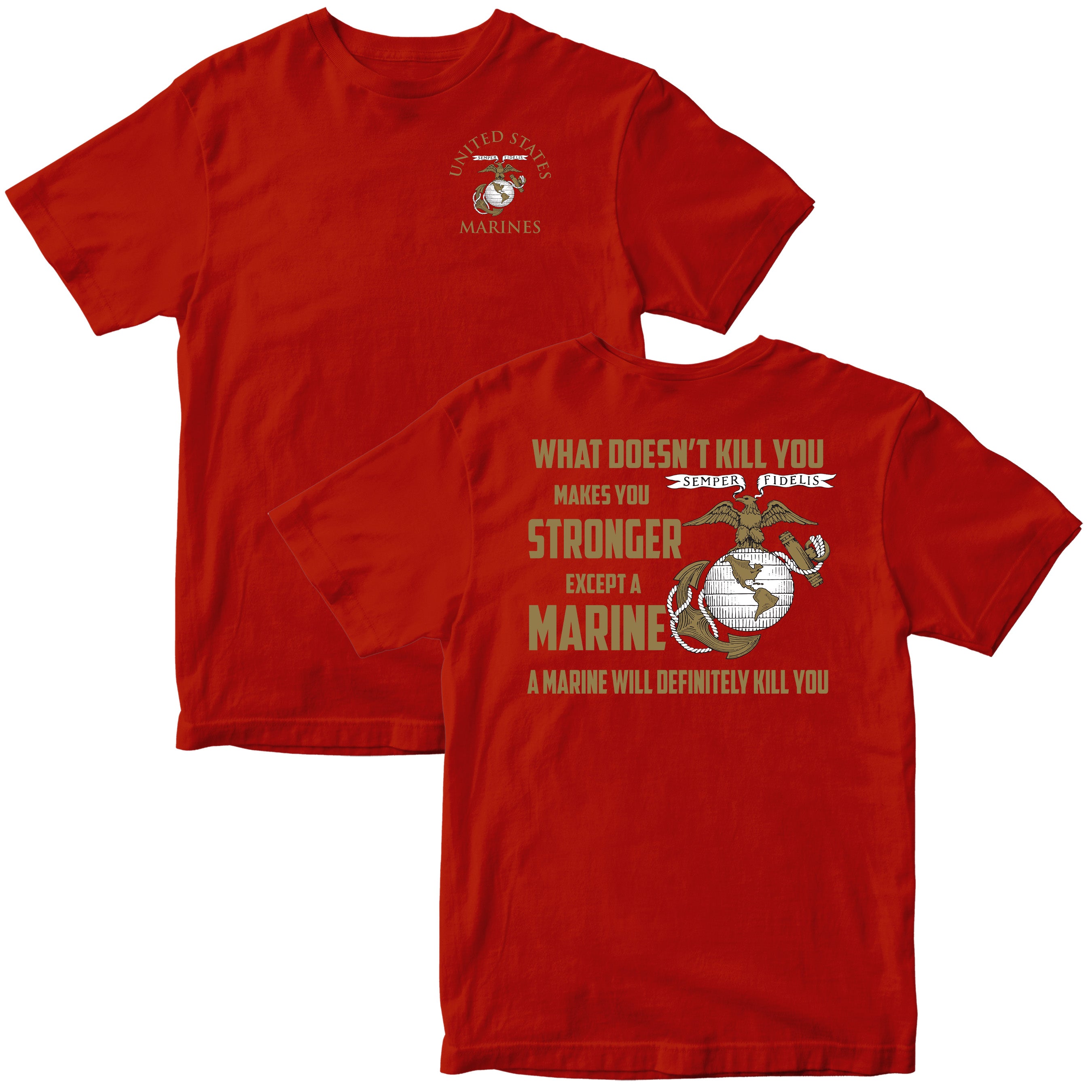 What Doesn’t Kill You Makes You Stronger Except Marines T-shirt <br> MADE IN USA