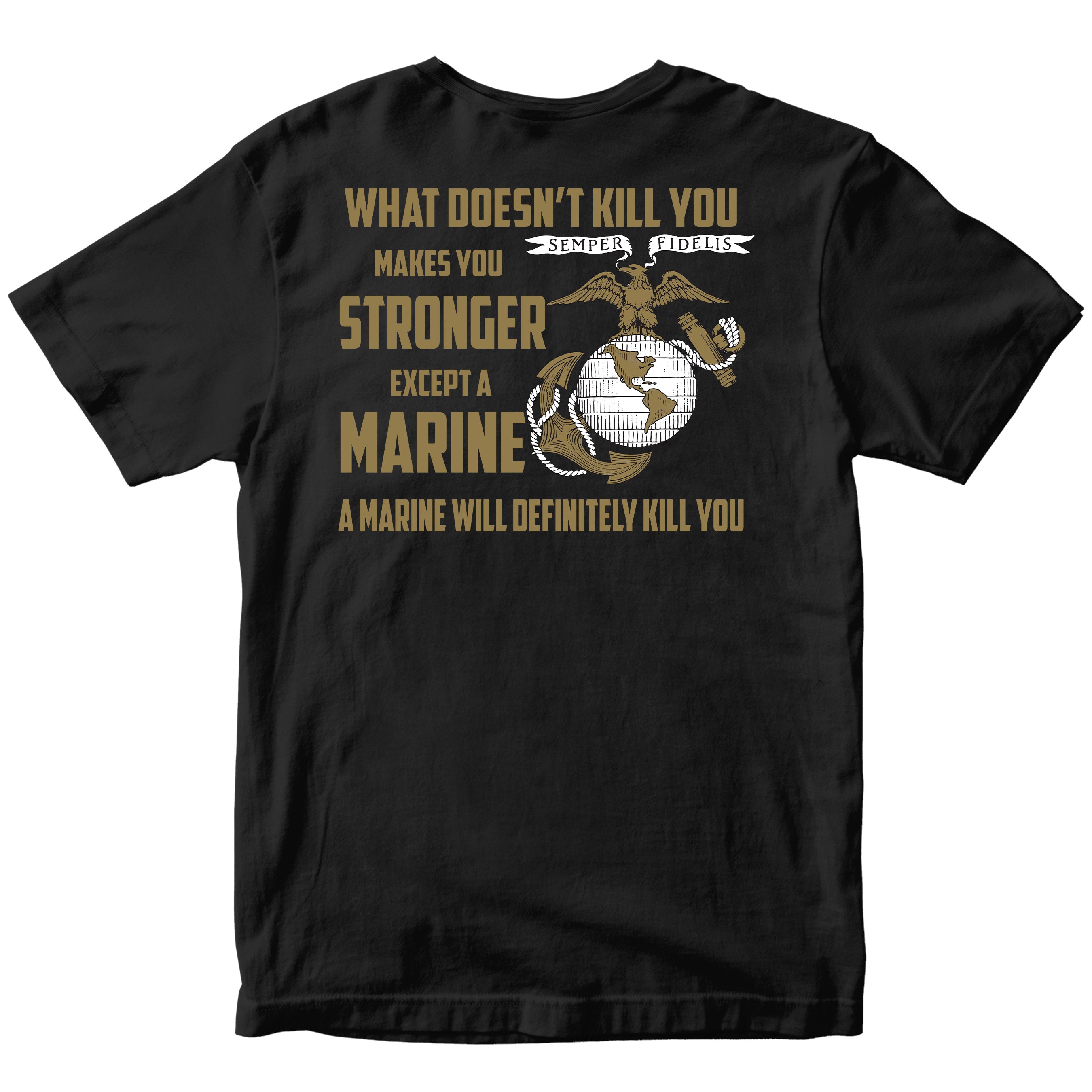 What Doesn’t Kill You Makes You Stronger Except Marines T-shirt <br> MADE IN USA