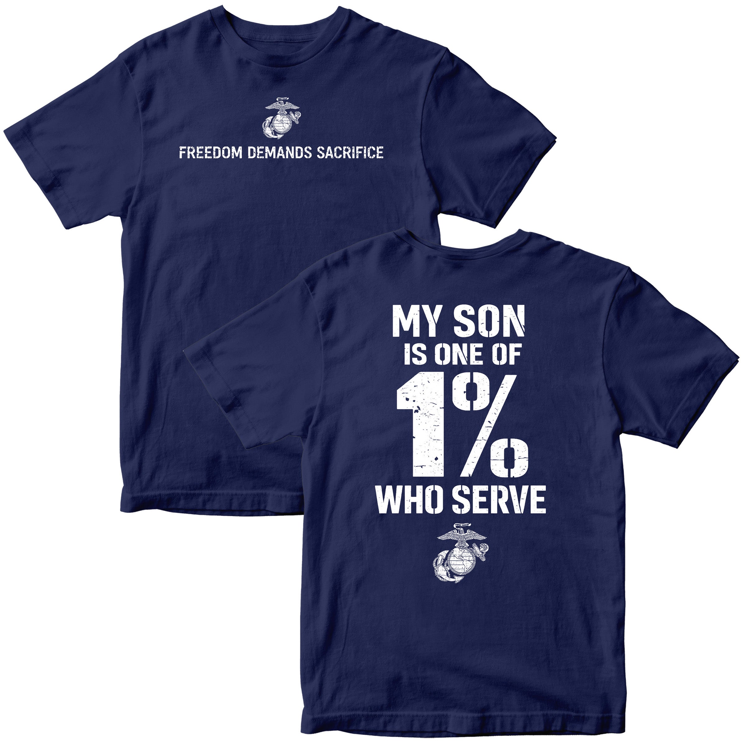 Navy Marine Corps parent T-shirt featuring Freedom Demands Sacrifice front graphic and My Son Is One of the 1% Who Serve back design