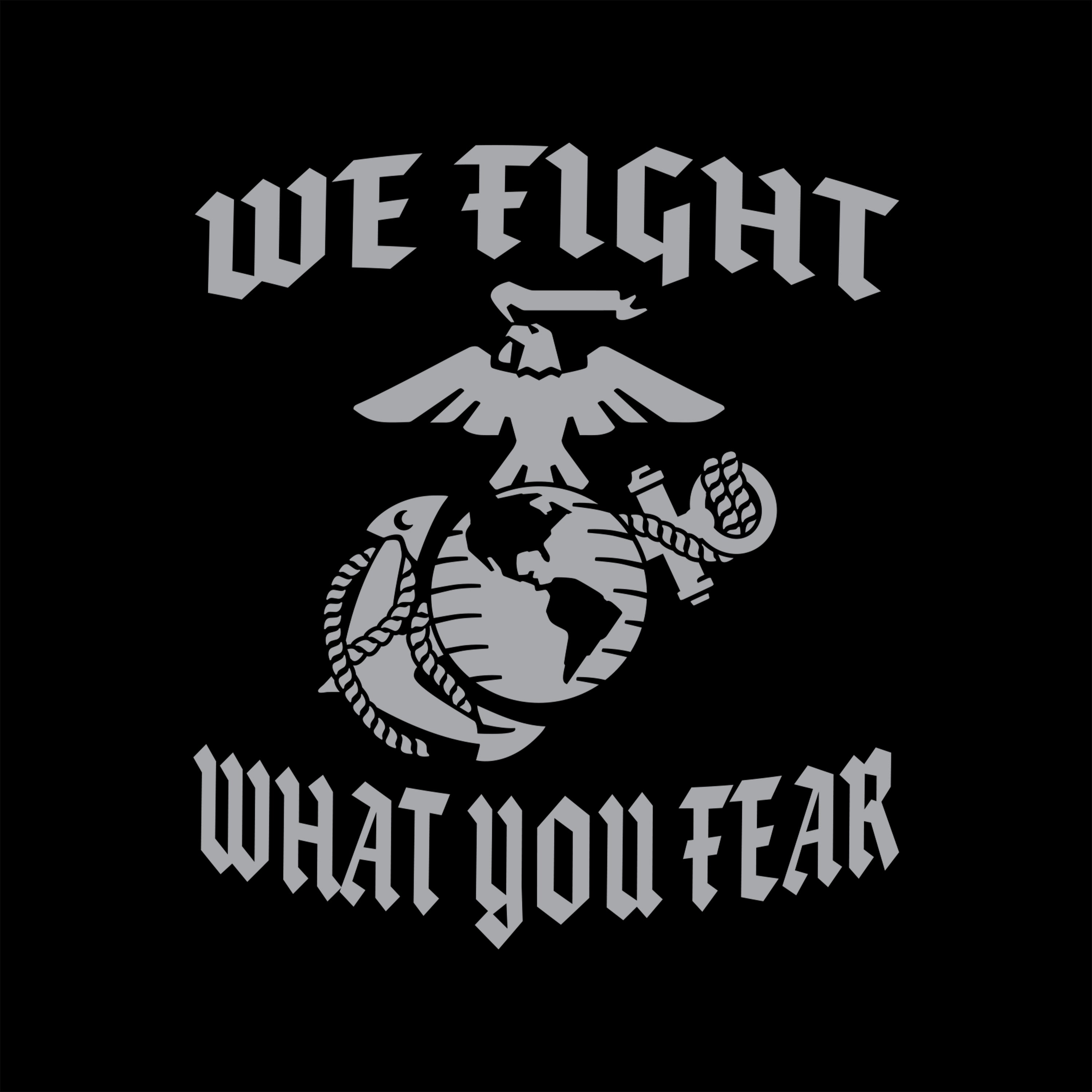USMC “We Fight What You Fear” T-Shirt