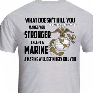 USMC shirt, Marine Corp t-shirt, USMC gifts for men or women, What Doesn't Kill You Makes You Stronger What Doesn't Kill You Makes You Stronger Except Marines Black T-Shirt