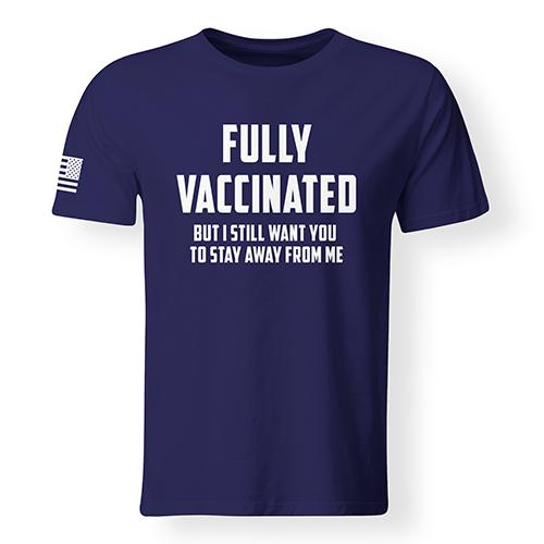 Fully Vaccinated Still Stay Away T-Shirt, Covid19 Vaccinated T-Shirt